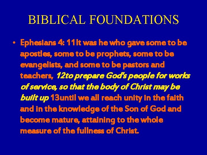 BIBLICAL FOUNDATIONS • Ephesians 4: 11 It was he who gave some to be