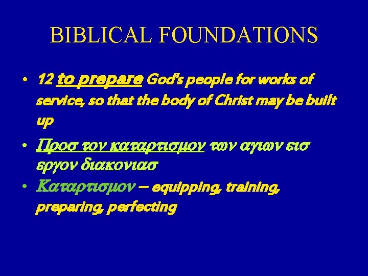 BIBLICAL FOUNDATIONS • 12 to prepare God's people for works of service, so that