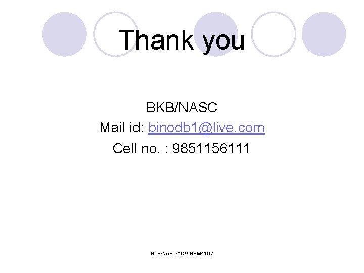 Thank you BKB/NASC Mail id: binodb 1@live. com Cell no. : 9851156111 BKB/NASC/ADV. HRM/2017