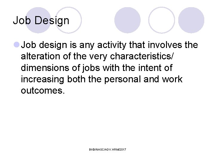 Job Design l Job design is any activity that involves the alteration of the