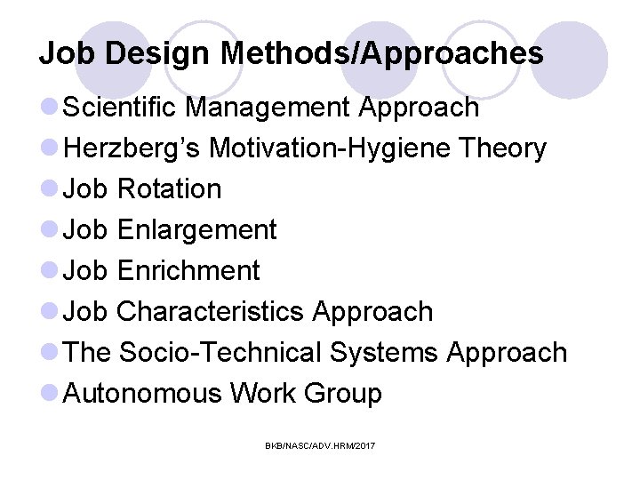 Job Design Methods/Approaches l Scientific Management Approach l Herzberg’s Motivation-Hygiene Theory l Job Rotation