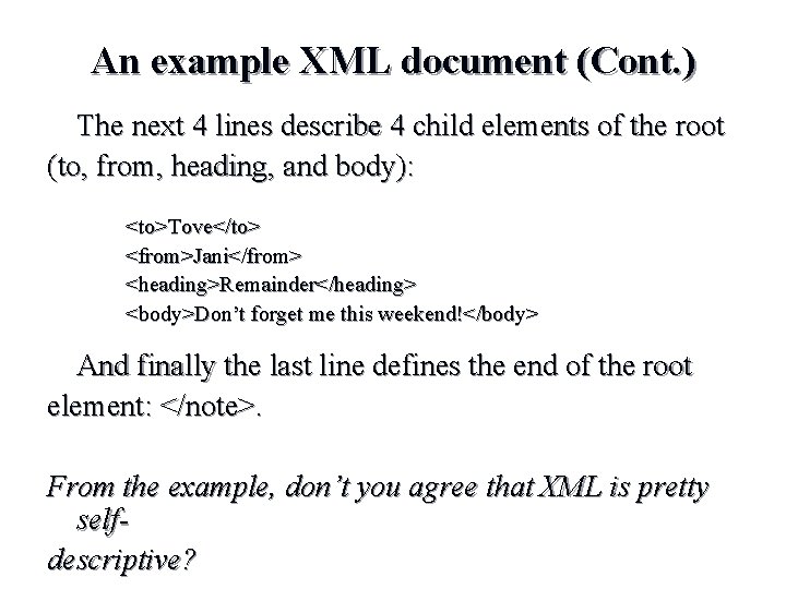 An example XML document (Cont. ) The next 4 lines describe 4 child elements An example XML document (Cont. ) The next 4 lines describe 4 child elements