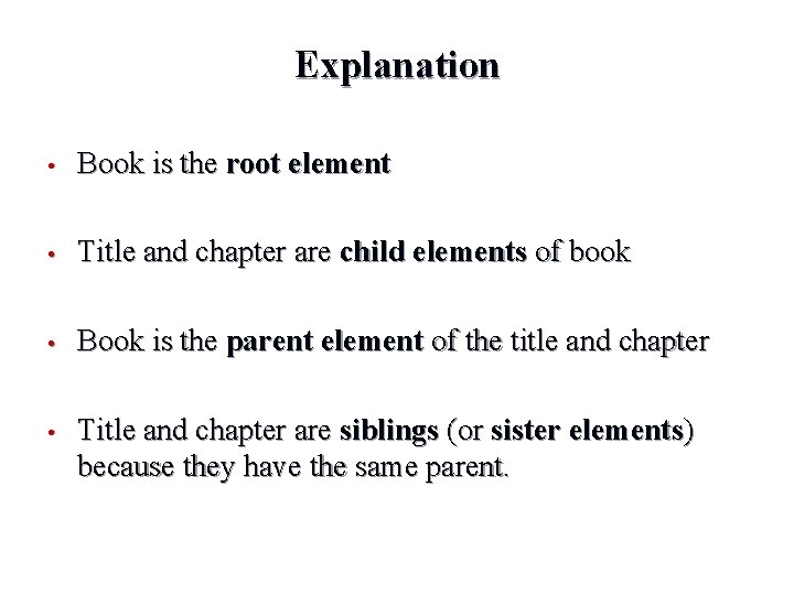 Explanation • Book is the root element • Title and chapter are child elements Explanation • Book is the root element • Title and chapter are child elements