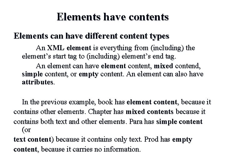 Elements have contents Elements can have different content types An XML element is everything Elements have contents Elements can have different content types An XML element is everything