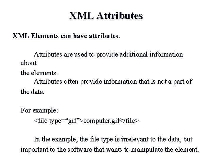 XML Attributes XML Elements can have attributes. Attributes are used to provide additional information XML Attributes XML Elements can have attributes. Attributes are used to provide additional information