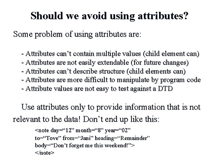 Should we avoid using attributes? Some problem of using attributes are: - Attributes can’t Should we avoid using attributes? Some problem of using attributes are: - Attributes can’t