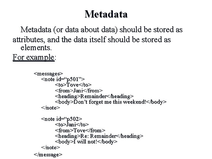 Metadata (or data about data) should be stored as attributes, and the data itself Metadata (or data about data) should be stored as attributes, and the data itself
