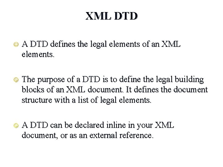 XML DTD J A DTD defines the legal elements of an XML elements. J XML DTD J A DTD defines the legal elements of an XML elements. J