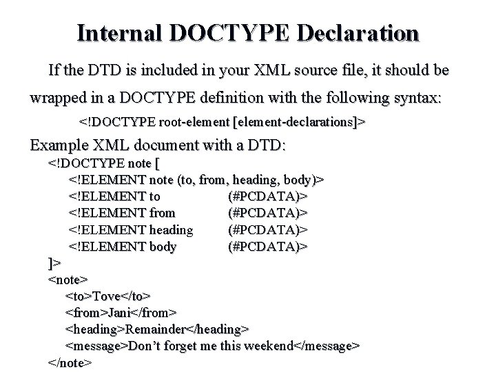 Internal DOCTYPE Declaration If the DTD is included in your XML source file, it Internal DOCTYPE Declaration If the DTD is included in your XML source file, it