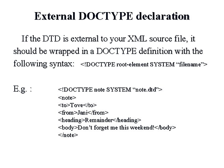 External DOCTYPE declaration If the DTD is external to your XML source file, it External DOCTYPE declaration If the DTD is external to your XML source file, it
