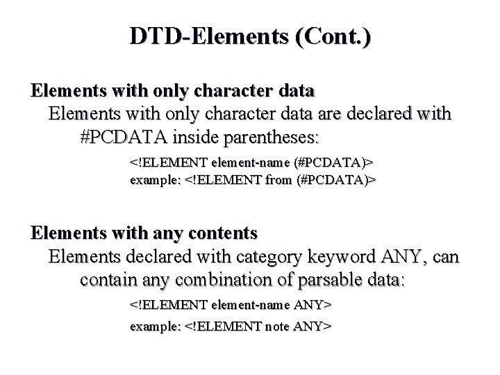DTD-Elements (Cont. ) Elements with only character data are declared with #PCDATA inside parentheses: DTD-Elements (Cont. ) Elements with only character data are declared with #PCDATA inside parentheses:
