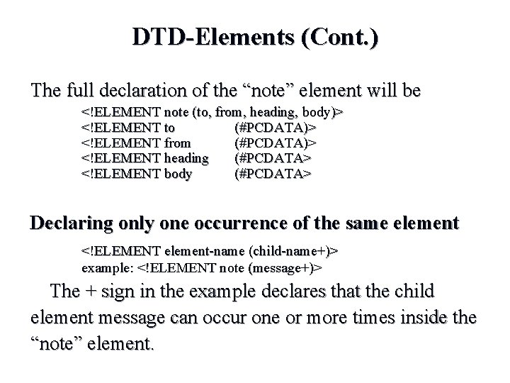 DTD-Elements (Cont. ) The full declaration of the “note” element will be <!ELEMENT note DTD-Elements (Cont. ) The full declaration of the “note” element will be <!ELEMENT note