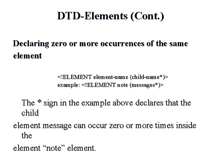 DTD-Elements (Cont. ) Declaring zero or more occurrences of the same element <!ELEMENT element-name DTD-Elements (Cont. ) Declaring zero or more occurrences of the same element <!ELEMENT element-name
