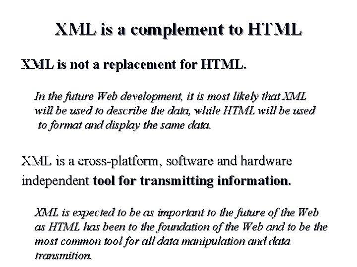 XML is a complement to HTML XML is not a replacement for HTML. In XML is a complement to HTML XML is not a replacement for HTML. In