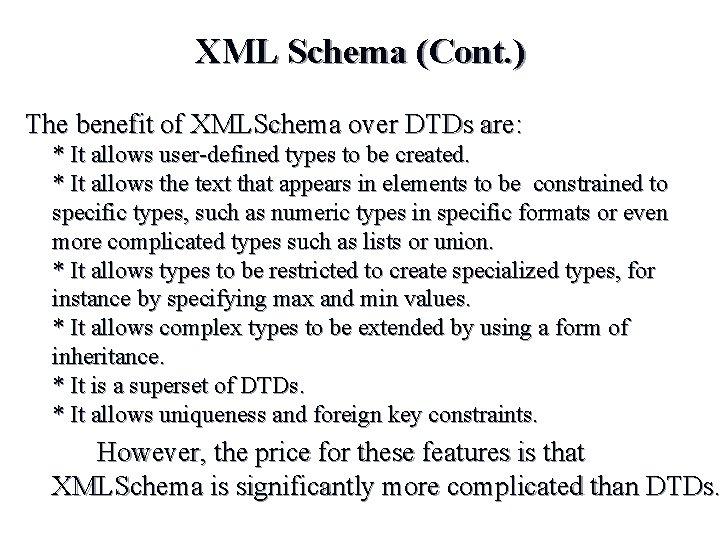 XML Schema (Cont. ) The benefit of XMLSchema over DTDs are: * It allows XML Schema (Cont. ) The benefit of XMLSchema over DTDs are: * It allows