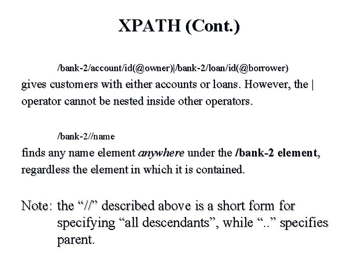 XPATH (Cont. ) /bank-2/account/id(@owner)|/bank-2/loan/id(@borrower) gives customers with either accounts or loans. However, the | XPATH (Cont. ) /bank-2/account/id(@owner)|/bank-2/loan/id(@borrower) gives customers with either accounts or loans. However, the |