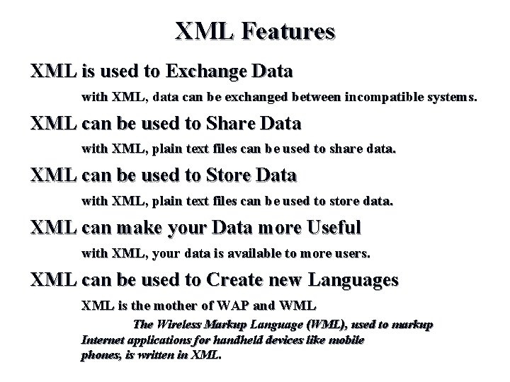 XML Features XML is used to Exchange Data with XML, data can be exchanged XML Features XML is used to Exchange Data with XML, data can be exchanged