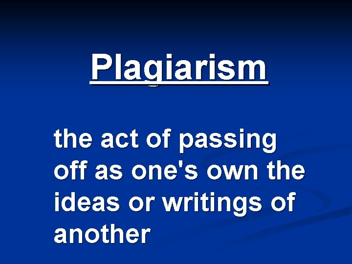 Plagiarism the act of passing off as one's own the ideas or writings of