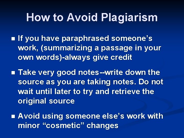 How to Avoid Plagiarism n If you have paraphrased someone’s work, (summarizing a passage