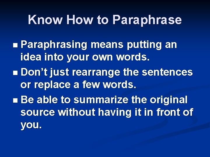 Know How to Paraphrase n Paraphrasing means putting an idea into your own words.