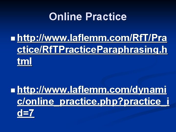 Online Practice n http: //www. laflemm. com/Rf. T/Pra ctice/Rf. TPractice. Paraphrasing. h tml n