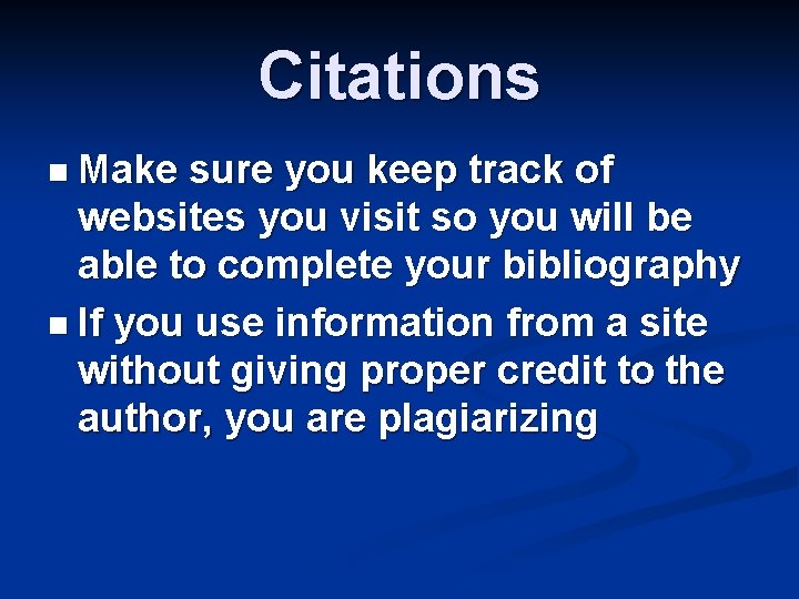 Citations n Make sure you keep track of websites you visit so you will