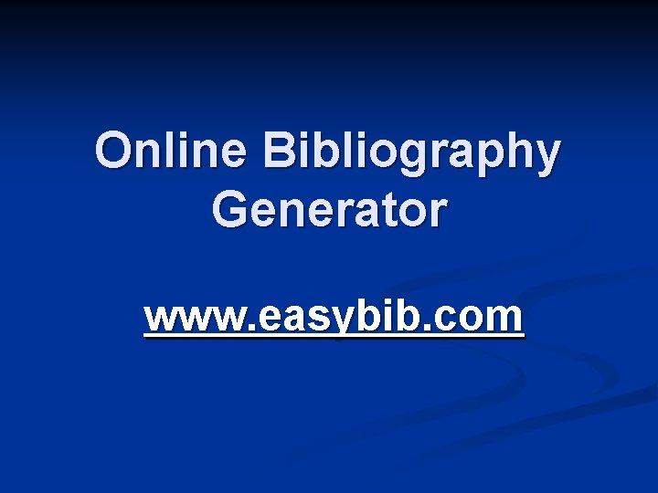 Online Bibliography Generator www. easybib. com 