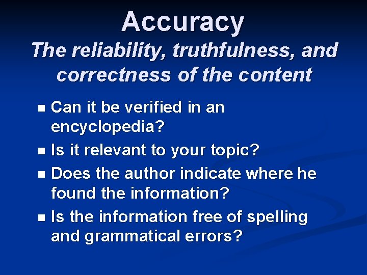 Accuracy The reliability, truthfulness, and correctness of the content Can it be verified in