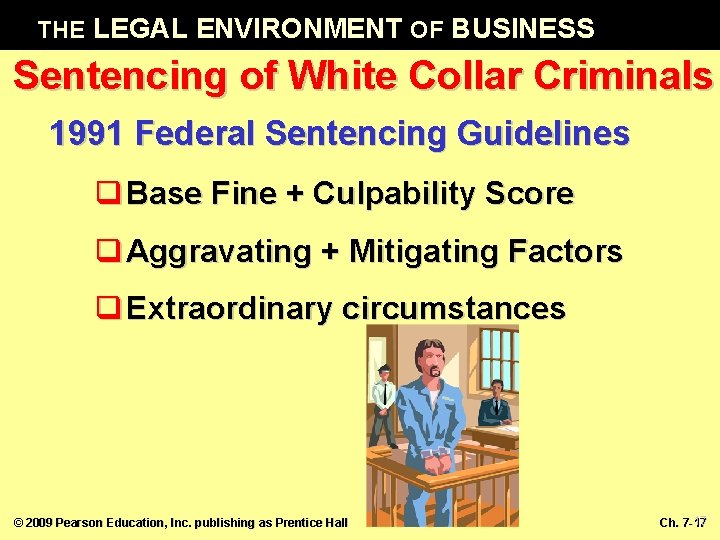THE LEGAL ENVIRONMENT OF BUSINESS Sentencing of White Collar Criminals 1991 Federal Sentencing Guidelines