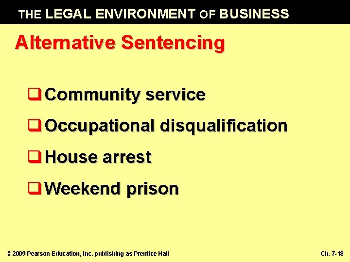 THE LEGAL ENVIRONMENT OF BUSINESS Alternative Sentencing q Community service q Occupational disqualification q