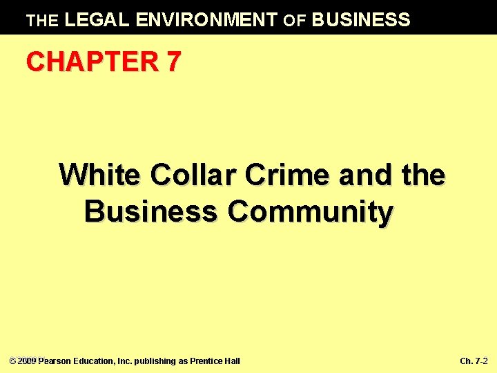 THE LEGAL ENVIRONMENT OF BUSINESS CHAPTER 7 White Collar Crime and the Business Community