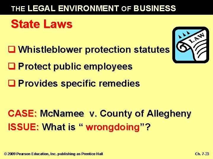 THE LEGAL ENVIRONMENT OF BUSINESS State Laws q Whistleblower protection statutes q Protect public