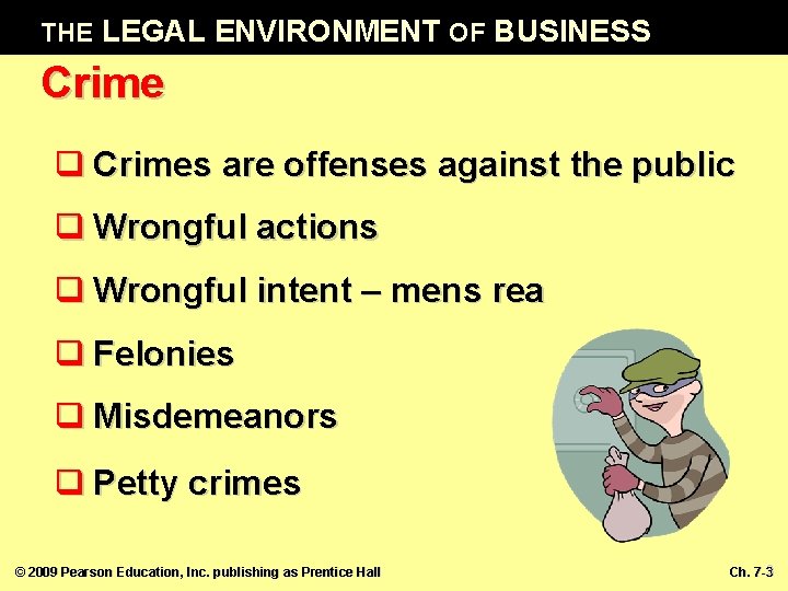 THE LEGAL ENVIRONMENT OF BUSINESS Crime q Crimes are offenses against the public q