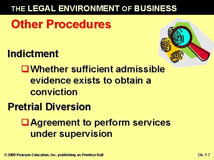 THE LEGAL ENVIRONMENT OF BUSINESS Other Procedures Indictment q Whether sufficient admissible evidence exists