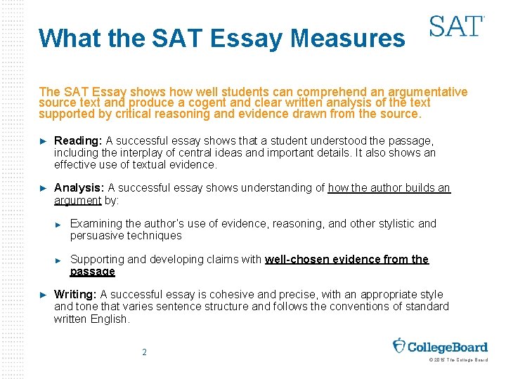 What the SAT Essay Measures The SAT Essay shows how well students can comprehend