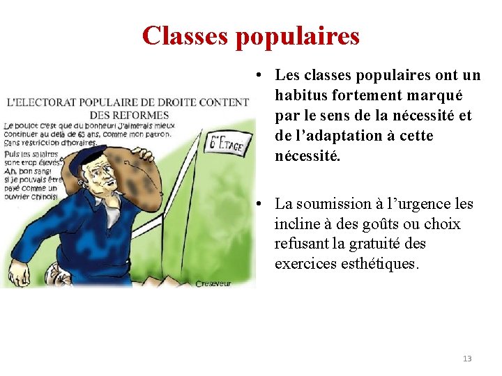 Classes populaires • Les classes populaires ont un habitus fortement marqué par le sens