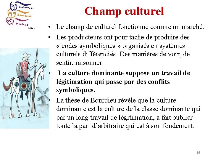 Champ culturel • Le champ de culturel fonctionne comme un marché. • Les producteurs