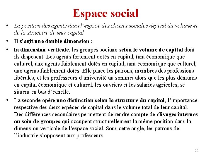 Espace social • La position des agents dans l’espace des classes sociales dépend du