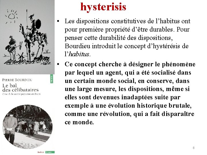 hysterisis • Les dispositions constitutives de l’habitus ont pour première propriété d’être durables. Pour