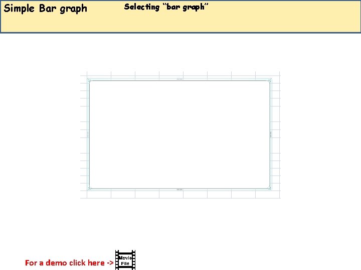 Simple Bar graph For a demo click here -> Selecting “bar graph” 