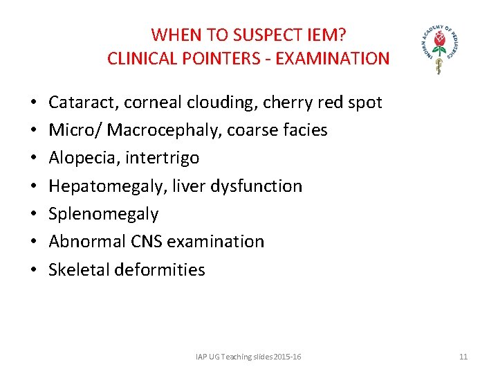 WHEN TO SUSPECT IEM? CLINICAL POINTERS - EXAMINATION • • Cataract, corneal clouding, cherry