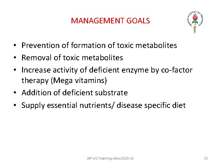 MANAGEMENT GOALS • Prevention of formation of toxic metabolites • Removal of toxic metabolites