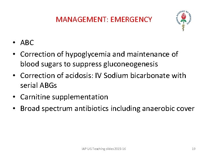 MANAGEMENT: EMERGENCY • ABC • Correction of hypoglycemia and maintenance of blood sugars to