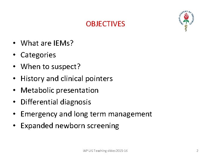 OBJECTIVES • • What are IEMs? Categories When to suspect? History and clinical pointers