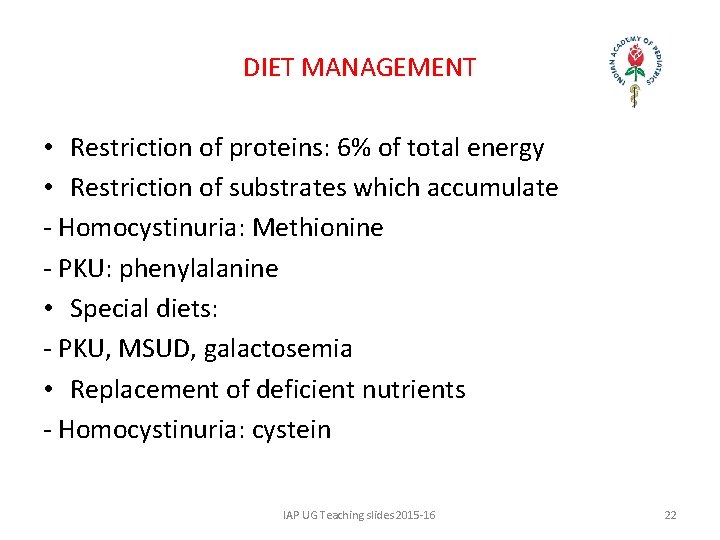 DIET MANAGEMENT • Restriction of proteins: 6% of total energy • Restriction of substrates