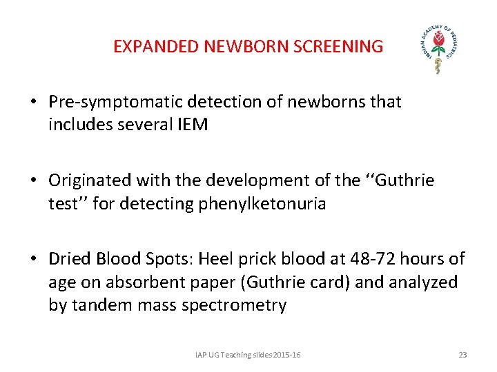 EXPANDED NEWBORN SCREENING • Pre-symptomatic detection of newborns that includes several IEM • Originated