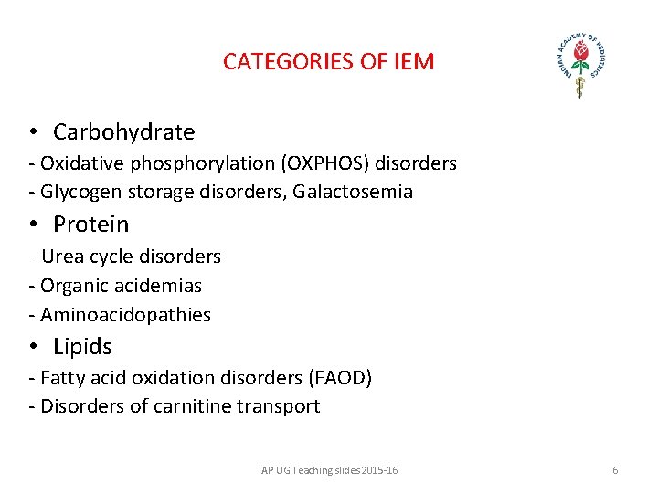 CATEGORIES OF IEM • Carbohydrate - Oxidative phosphorylation (OXPHOS) disorders - Glycogen storage disorders,