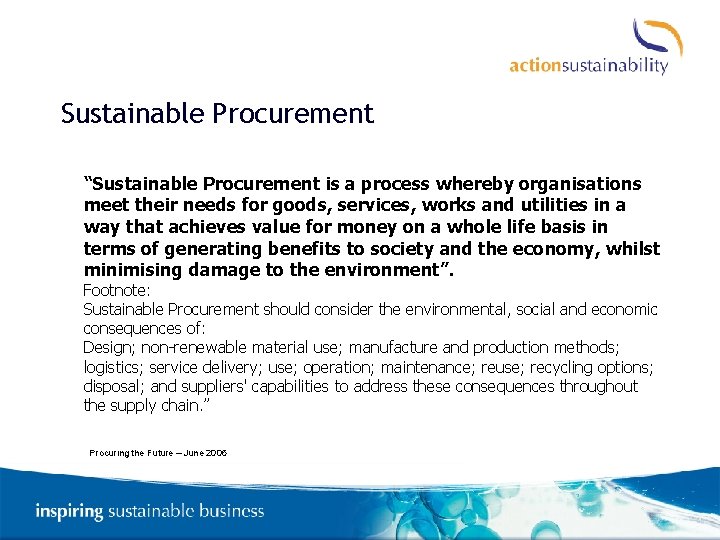 Sustainable Procurement “Sustainable Procurement is a process whereby organisations meet their needs for goods,