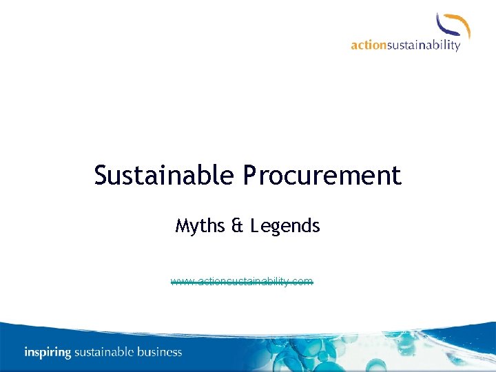 Sustainable Procurement Myths & Legends www. actionsustainability. com 