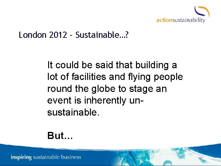 London 2012 – Sustainable…? It could be said that building a lot of facilities